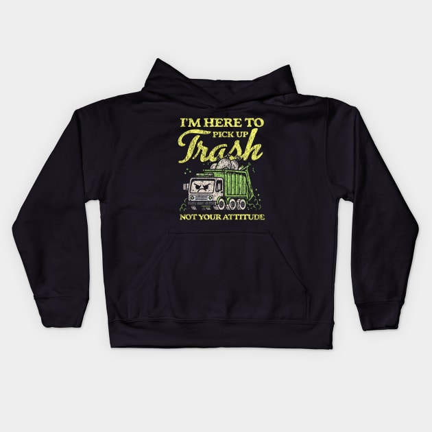 I'm Here To Pick Up Trash Not Your Attitude Kids Hoodie by Depot33